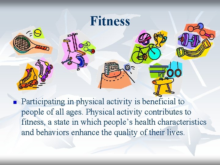 Fitness n Participating in physical activity is beneficial to people of all ages. Physical