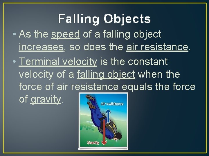 Falling Objects • As the speed of a falling object increases, so does the