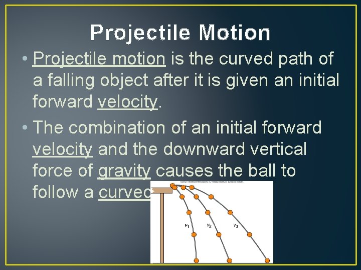 Projectile Motion • Projectile motion is the curved path of a falling object after