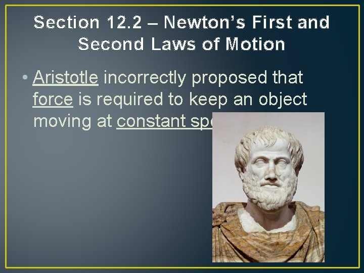 Section 12. 2 – Newton’s First and Second Laws of Motion • Aristotle incorrectly