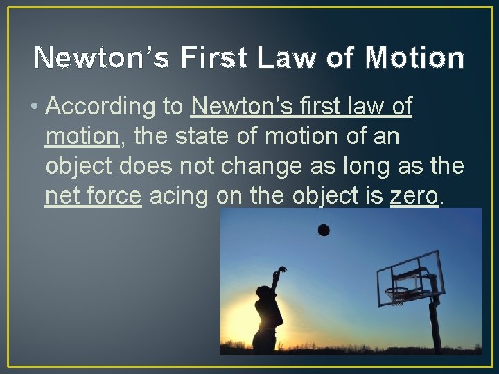 Newton’s First Law of Motion • According to Newton’s first law of motion, the