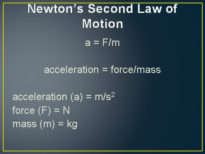 Newton’s Second Law of Motion a = F/m acceleration = force/mass acceleration (a) =