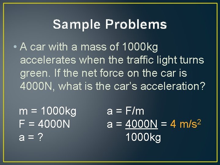 Sample Problems • A car with a mass of 1000 kg accelerates when the