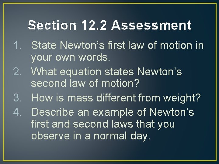 Section 12. 2 Assessment 1. State Newton’s first law of motion in your own Section 12. 2 Assessment 1. State Newton’s first law of motion in your own