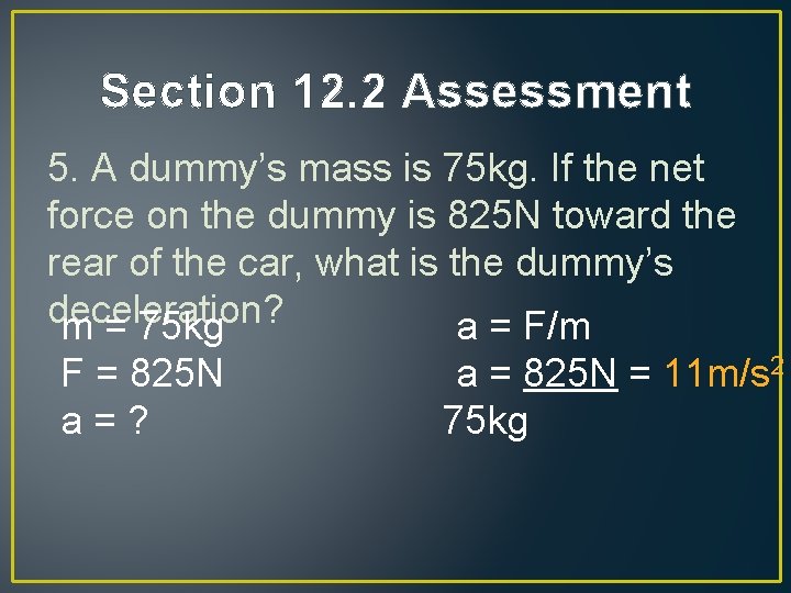 Section 12. 2 Assessment 5. A dummy’s mass is 75 kg. If the net