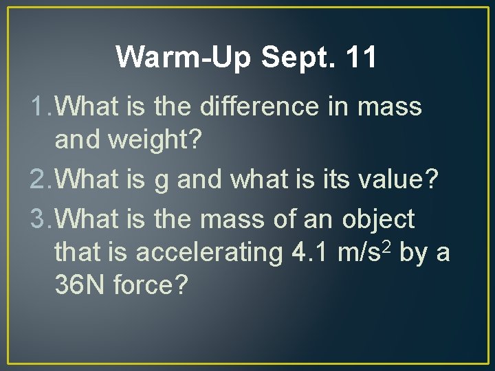 Warm-Up Sept. 11 1. What is the difference in mass and weight? 2. What