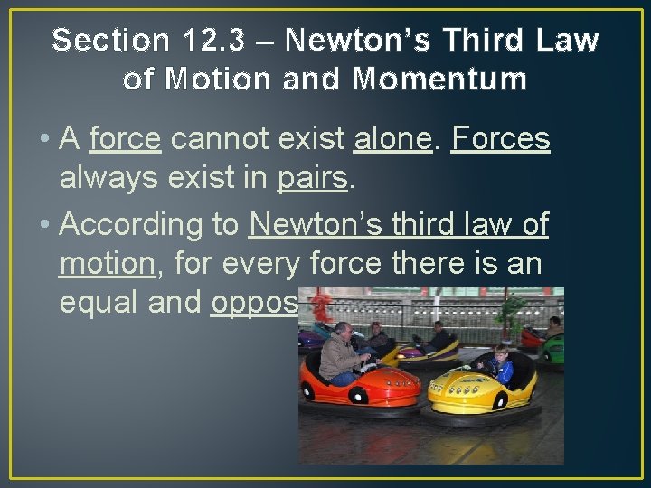 Section 12. 3 – Newton’s Third Law of Motion and Momentum • A force