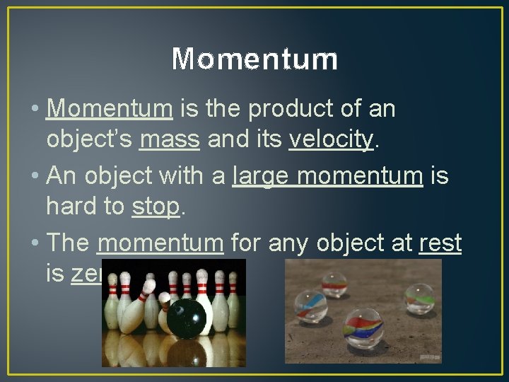 Momentum • Momentum is the product of an object’s mass and its velocity. •