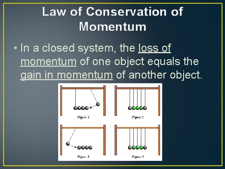 Law of Conservation of Momentum • In a closed system, the loss of momentum