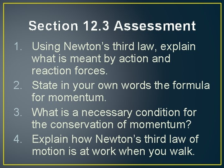 Section 12. 3 Assessment 1. Using Newton’s third law, explain what is meant by