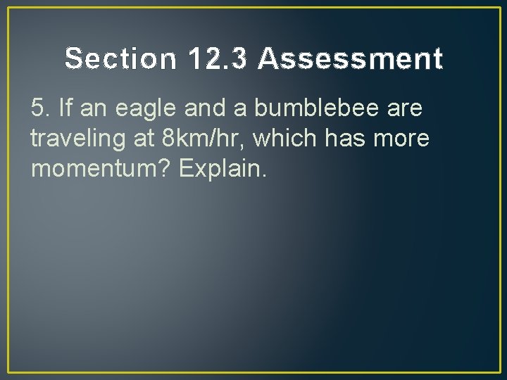 Section 12. 3 Assessment 5. If an eagle and a bumblebee are traveling at