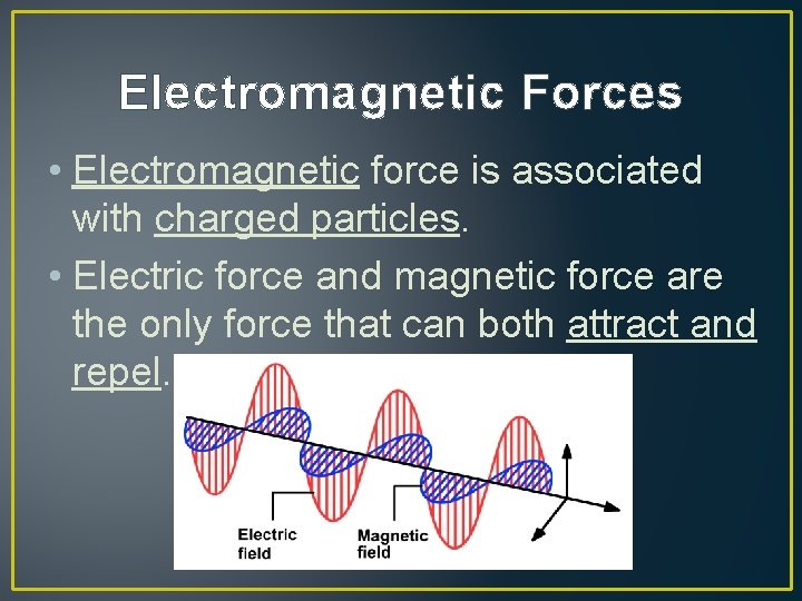 Electromagnetic Forces • Electromagnetic force is associated with charged particles. • Electric force and