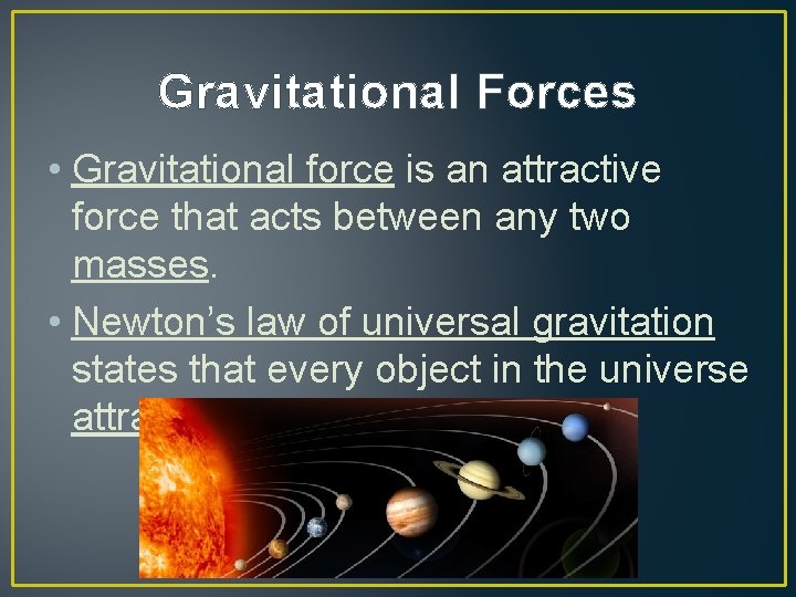 Gravitational Forces • Gravitational force is an attractive force that acts between any two