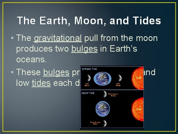 The Earth, Moon, and Tides • The gravitational pull from the moon produces two