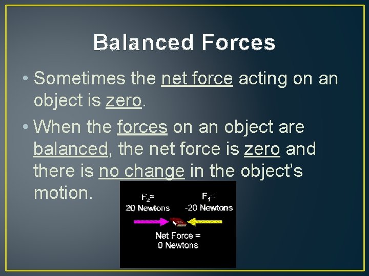 Balanced Forces • Sometimes the net force acting on an object is zero. •