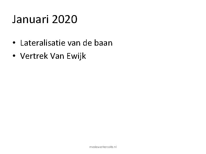 Januari 2020 • Lateralisatie van de baan • Vertrek Van Ewijk medewerkersskb. nl Januari 2020 • Lateralisatie van de baan • Vertrek Van Ewijk medewerkersskb. nl