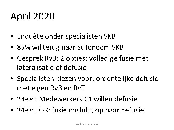 April 2020 • Enquête onder specialisten SKB • 85% wil terug naar autonoom SKB April 2020 • Enquête onder specialisten SKB • 85% wil terug naar autonoom SKB