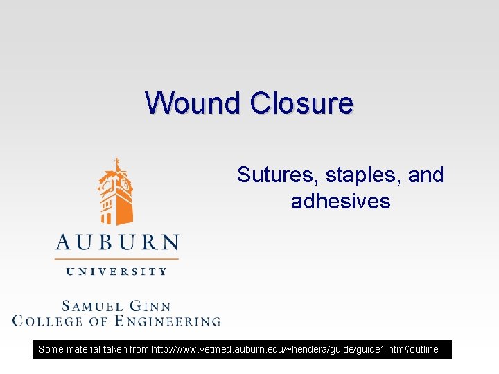 Wound Closure Sutures, staples, and adhesives Some material taken from http: //www. vetmed. auburn.