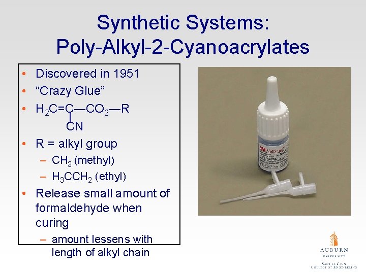 Synthetic Systems: Poly-Alkyl-2 -Cyanoacrylates • Discovered in 1951 • “Crazy Glue” • H 2