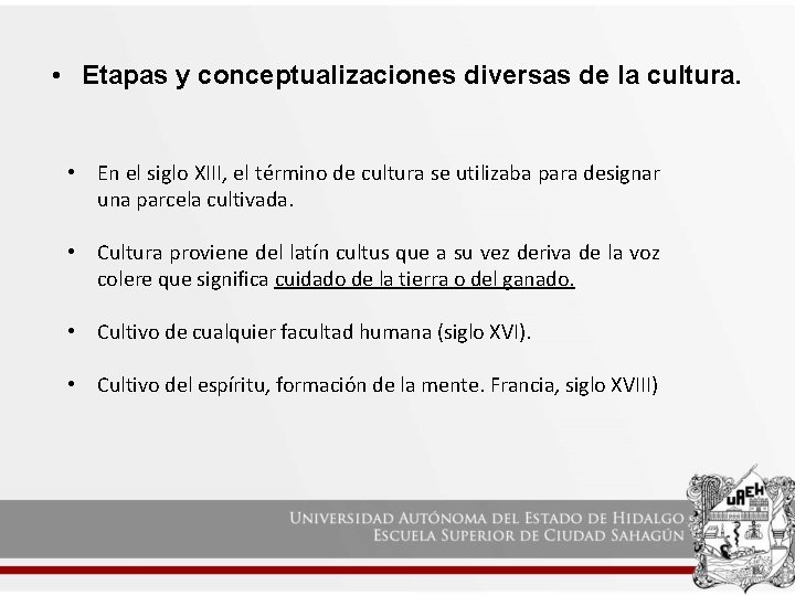  • Etapas y conceptualizaciones diversas de la cultura. • En el siglo XIII,