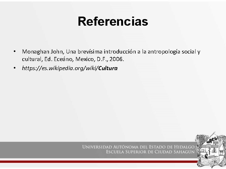 Referencias • Monaghan John, Una brevísima introducción a la antropología social y cultural, Ed.