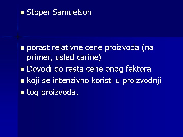 n Stoper Samuelson porast relativne cene proizvoda (na primer, usled carine) n Dovodi do