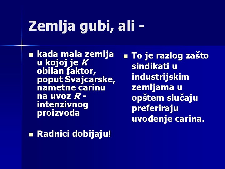 Zemlja gubi, ali n kada mala zemlja u kojoj je K obilan faktor, poput