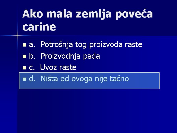 Ako mala zemlja poveća carine a. Potrošnja tog proizvoda raste n b. Proizvodnja pada