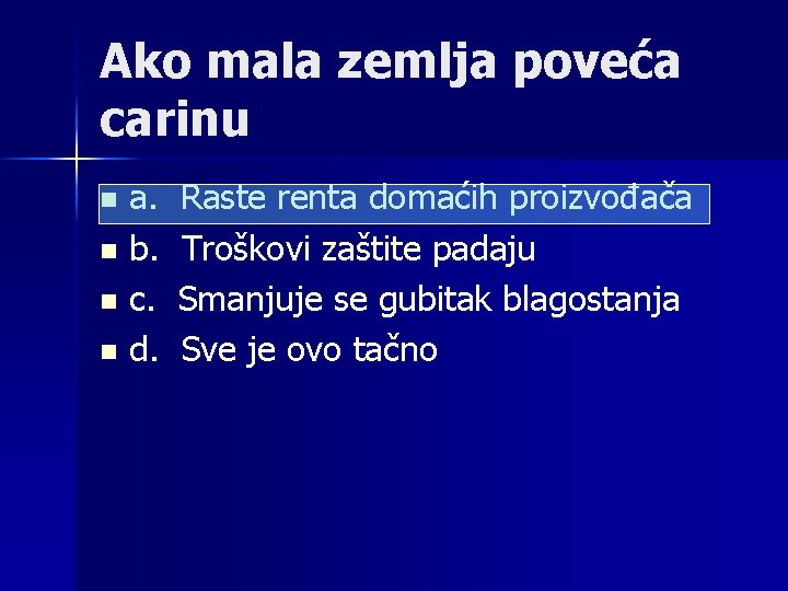 Ako mala zemlja poveća carinu a. Raste renta domaćih proizvođača n b. Troškovi zaštite