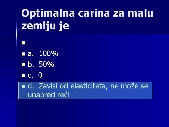 Optimalna carina za malu zemlju je n a. 100% n b. 50% n c.