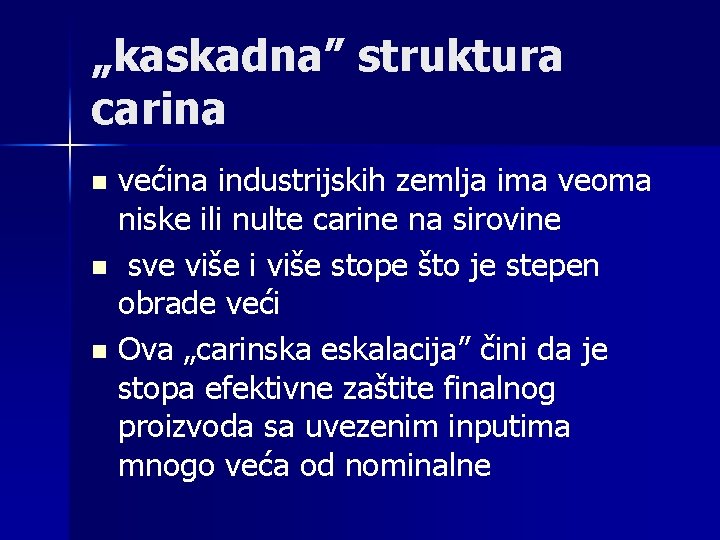 „kaskadna” struktura carina n n n većina industrijskih zemlja ima veoma niske ili nulte