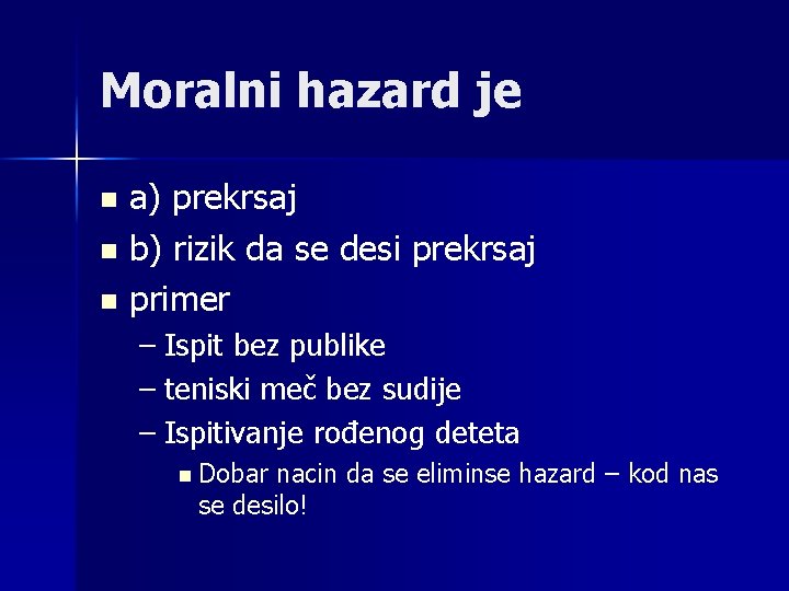 Moralni hazard je a) prekrsaj n b) rizik da se desi prekrsaj n primer