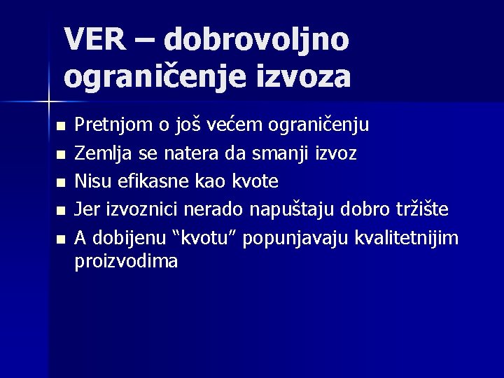 VER – dobrovoljno ograničenje izvoza n n n Pretnjom o još većem ograničenju Zemlja