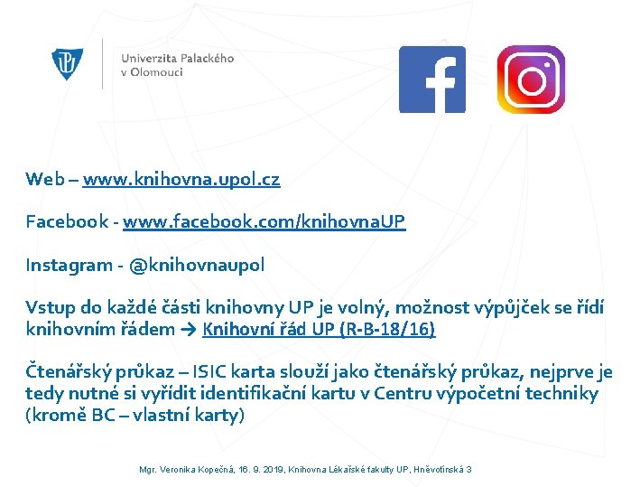 Web – www. knihovna. upol. cz Facebook - www. facebook. com/knihovna. UP Instagram -