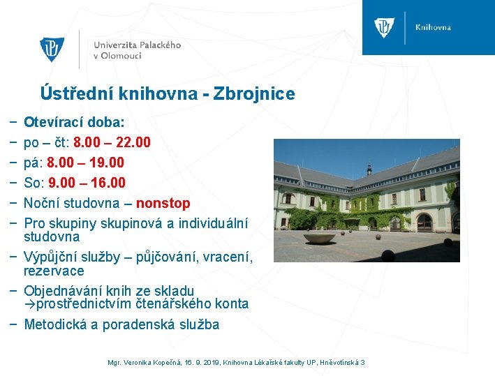 Ústřední knihovna - Zbrojnice − − − Otevírací doba: po – čt: 8. 00