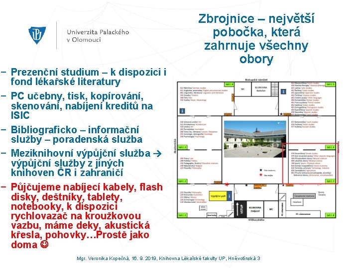 Zbrojnice – největší pobočka, která zahrnuje všechny obory − Prezenční studium – k dispozici