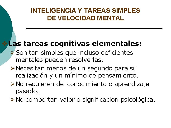INTELIGENCIA Y TAREAS SIMPLES DE VELOCIDAD MENTAL v. Las tareas cognitivas elementales: Ø Son