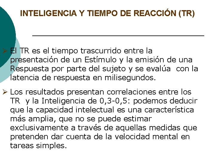 INTELIGENCIA Y TIEMPO DE REACCIÓN (TR) Ø El TR es el tiempo trascurrido entre