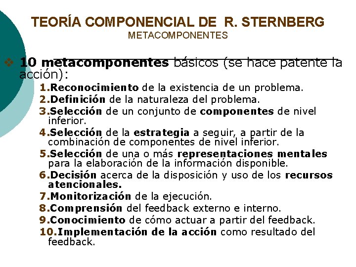 TEORÍA COMPONENCIAL DE R. STERNBERG METACOMPONENTES v 10 metacomponentes básicos (se hace patente la