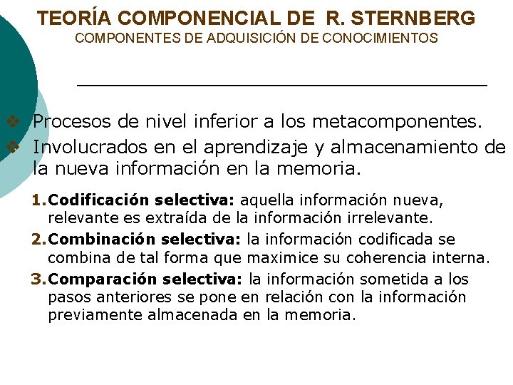 TEORÍA COMPONENCIAL DE R. STERNBERG COMPONENTES DE ADQUISICIÓN DE CONOCIMIENTOS v Procesos de nivel