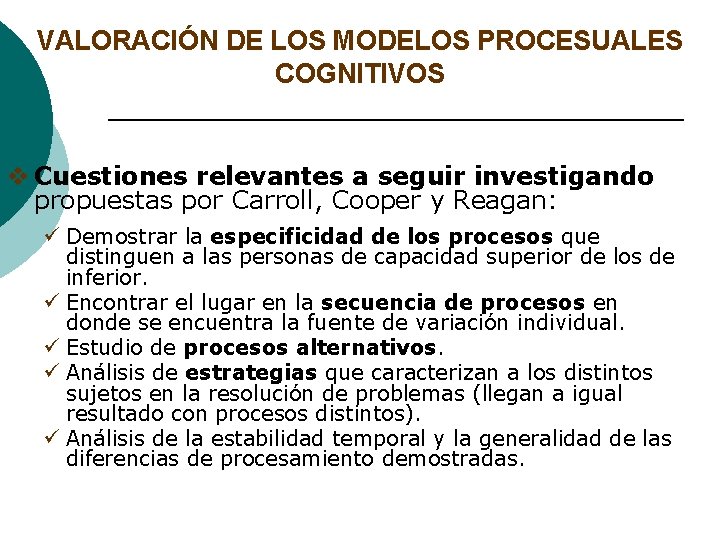 VALORACIÓN DE LOS MODELOS PROCESUALES COGNITIVOS v Cuestiones relevantes a seguir investigando propuestas por
