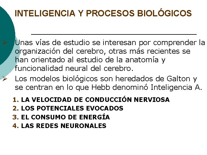 INTELIGENCIA Y PROCESOS BIOLÓGICOS Ø Unas vías de estudio se interesan por comprender la
