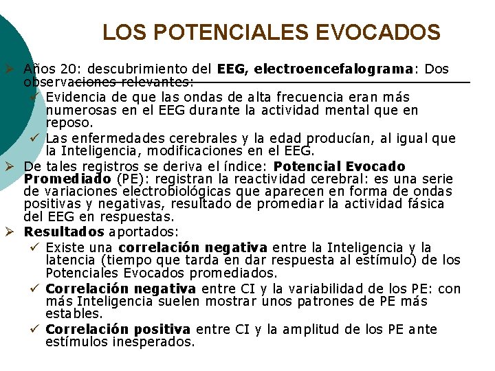 LOS POTENCIALES EVOCADOS Ø Años 20: descubrimiento del EEG, electroencefalograma: Dos observaciones relevantes: ü