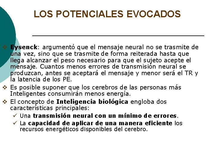 LOS POTENCIALES EVOCADOS v Eysenck: argumentó que el mensaje neural no se trasmite de