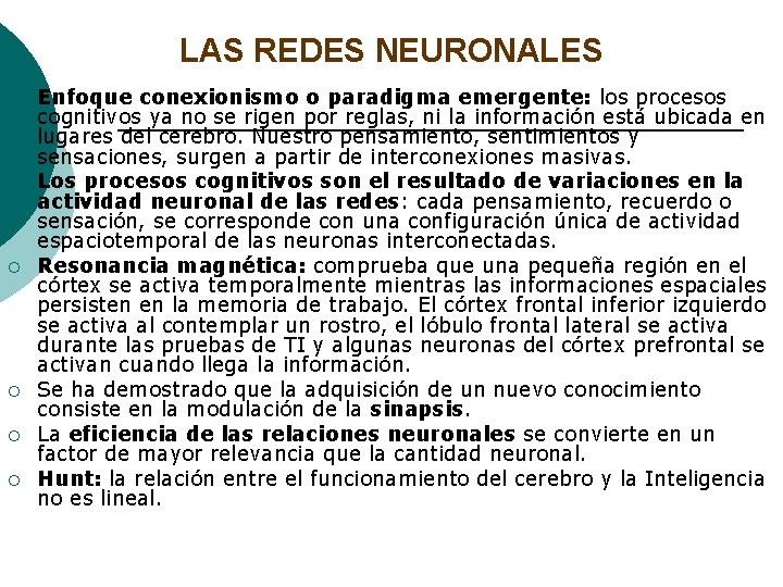 LAS REDES NEURONALES ¡ ¡ ¡ Enfoque conexionismo o paradigma emergente: los procesos cognitivos