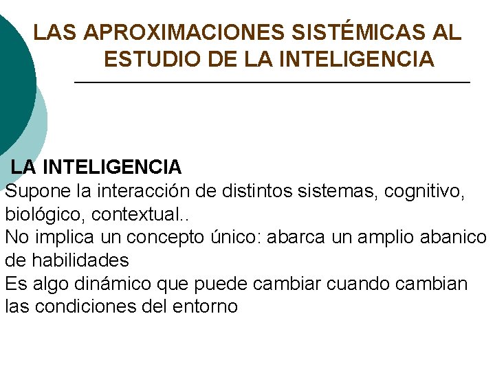 LAS APROXIMACIONES SISTÉMICAS AL ESTUDIO DE LA INTELIGENCIA Supone la interacción de distintos sistemas,