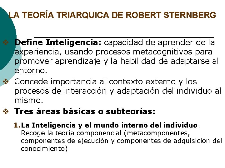 LA TEORÍA TRIARQUICA DE ROBERT STERNBERG v Define Inteligencia: capacidad de aprender de la