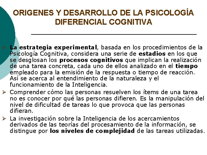 ORIGENES Y DESARROLLO DE LA PSICOLOGÍA DIFERENCIAL COGNITIVA Ø La estrategia experimental, basada en
