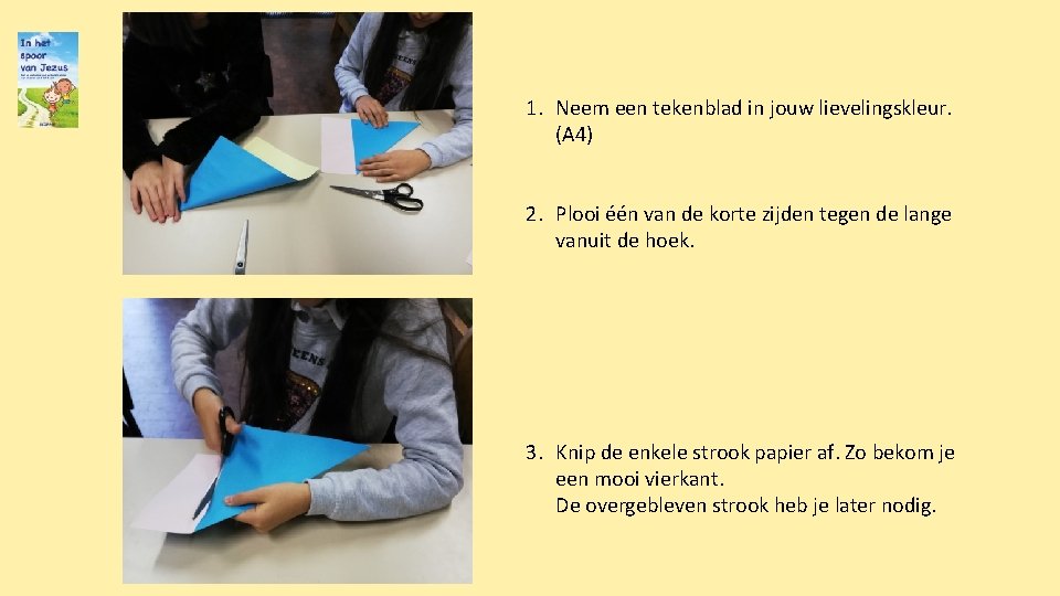 1. Neem een tekenblad in jouw lievelingskleur. (A 4) 2. Plooi één van de