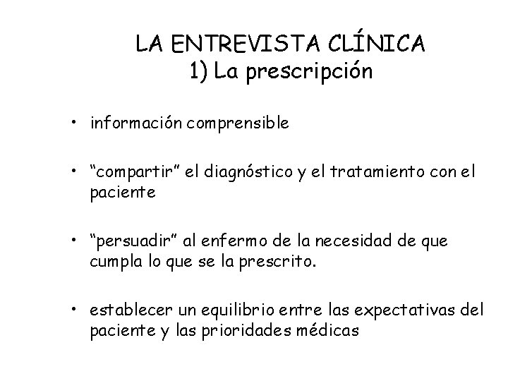 LA ENTREVISTA CLÍNICA 1) La prescripción • información comprensible • “compartir” el diagnóstico y